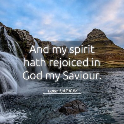Picture 05 - Luke 1:47 KJV - And my spirit hath rejoiced in God my - Bible Verse Picture