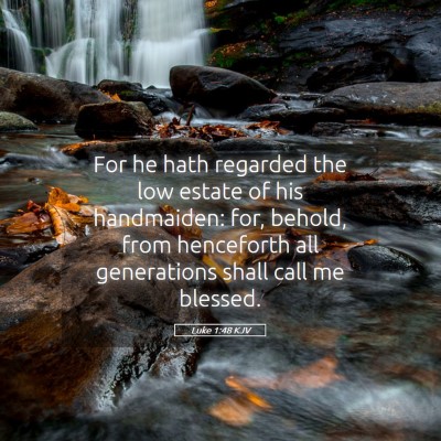 Picture 05 - Luke 1:48 KJV - For he hath regarded the low estate of his - Bible Verse Picture