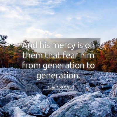 Picture 05 - Luke 1:50 KJV - And his mercy is on them that fear him from - Bible Verse Picture