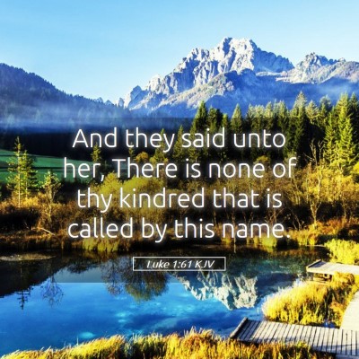 Picture 05 - Luke 1:61 KJV - And they said unto her, There is none of thy - Bible Verse Picture