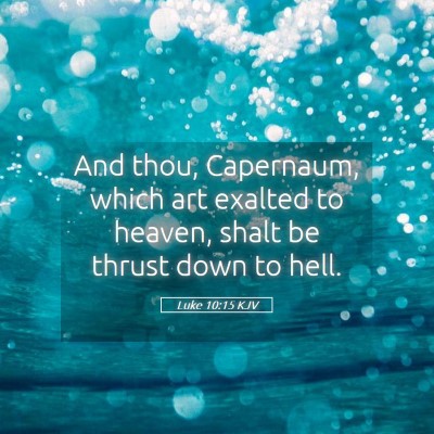 Picture 05 - Luke 10:15 KJV - And thou, Capernaum, which art exalted to heaven, - Bible Verse Picture