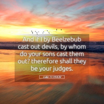 Picture 05 - Luke 11:19 KJV - And if I by Beelzebub cast out devils, by whom do - Bible Verse Picture