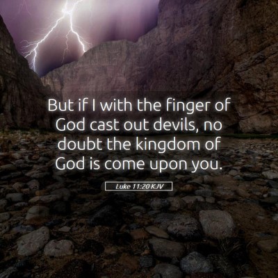 Picture 05 - Luke 11:20 KJV - But if I with the finger of God cast out devils, - Bible Verse Picture