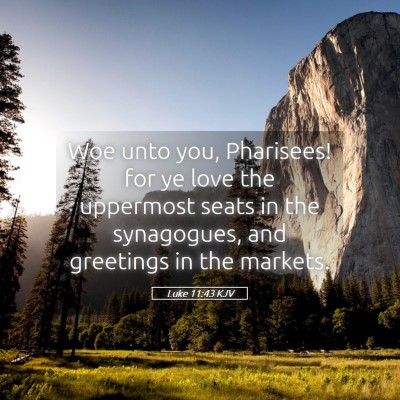 Picture 05 - Luke 11:43 KJV - Woe unto you, Pharisees! for ye love the - Bible Verse Picture