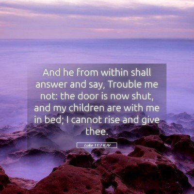 Picture 05 - Luke 11:7 KJV - And he from within shall answer and say, Trouble - Bible Verse Picture