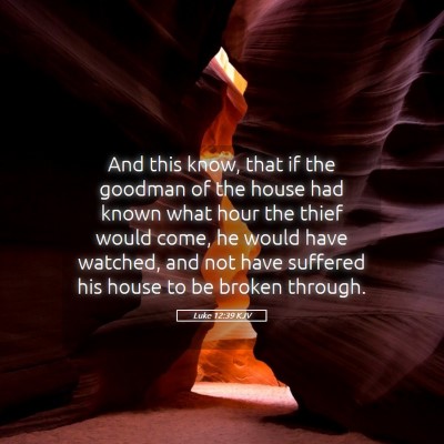 Picture 05 - Luke 12:39 KJV - And this know, that if the goodman of the house - Bible Verse Picture