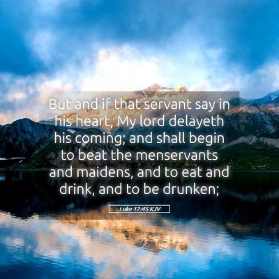 Picture 05 - Luke 12:45 KJV - But and if that servant say in his heart, My lord - Bible Verse Picture
