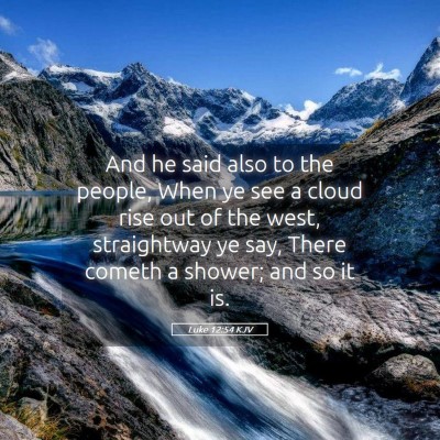 Picture 05 - Luke 12:54 KJV - And he said also to the people, When ye see a - Bible Verse Picture