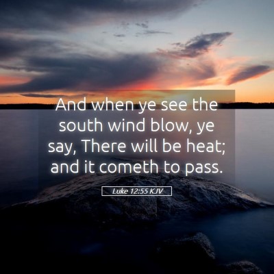 Picture 05 - Luke 12:55 KJV - And when ye see the south wind blow, ye say, - Bible Verse Picture