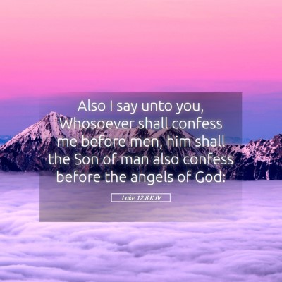 Picture 05 - Luke 12:8 KJV - Also I say unto you, Whosoever shall confess me - Bible Verse Picture