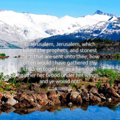 Picture 05 - Luke 13:34 KJV - O Jerusalem, Jerusalem, which killest the - Bible Verse Picture