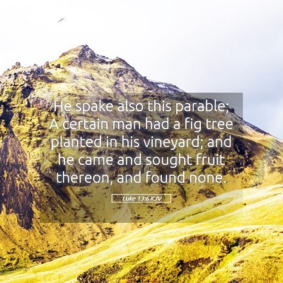 Picture 05 - Luke 13:6 KJV - He spake also this parable; A certain man had a - Bible Verse Picture