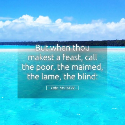 Picture 05 - Luke 14:13 KJV - But when thou makest a feast, call the poor, the - Bible Verse Picture