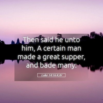 Picture 05 - Luke 14:16 KJV - Then said he unto him, A certain man made a great - Bible Verse Picture
