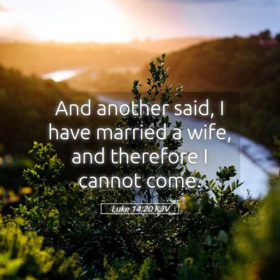 Picture 05 - Luke 14:20 KJV - And another said, I have married a wife, and - Bible Verse Picture