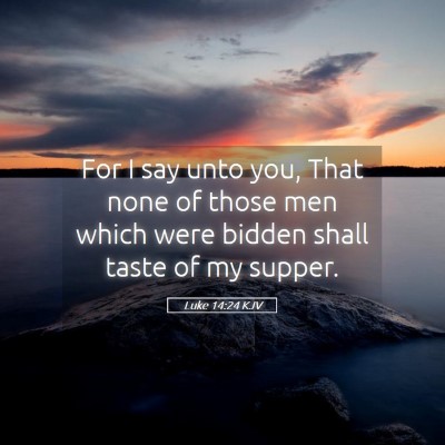 Picture 05 - Luke 14:24 KJV - For I say unto you, That none of those men which - Bible Verse Picture