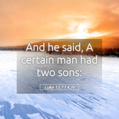 Picture 05 - Luke 15:11 KJV - And he said, A certain man had two - Bible Verse Picture