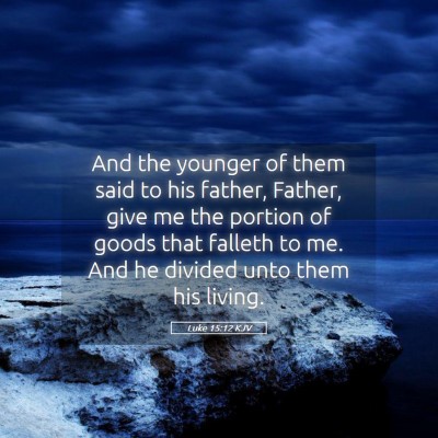 Picture 05 - Luke 15:12 KJV - And the younger of them said to his father, - Bible Verse Picture