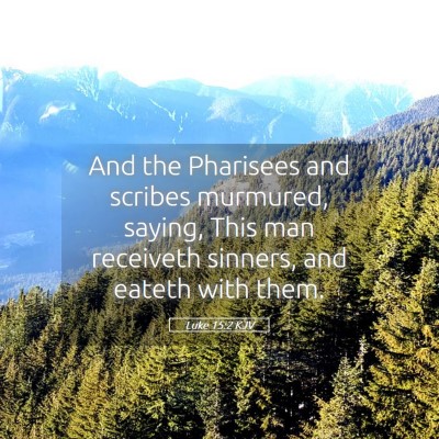 Picture 05 - Luke 15:2 KJV - And the Pharisees and scribes murmured, saying, - Bible Verse Picture