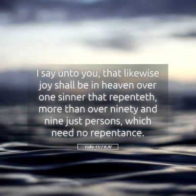 Picture 05 - Luke 15:7 KJV - I say unto you, that likewise joy shall be in - Bible Verse Picture