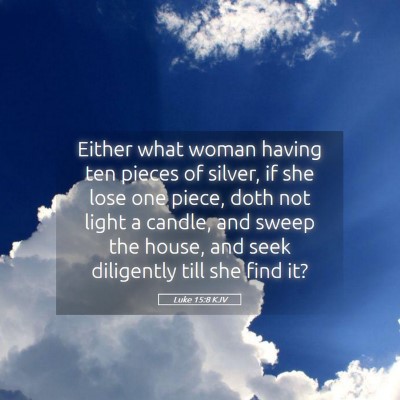 Picture 05 - Luke 15:8 KJV - Either what woman having ten pieces of silver, if - Bible Verse Picture