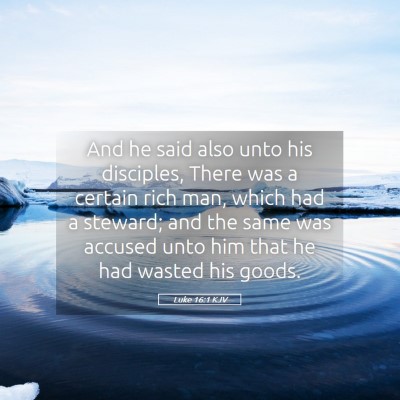 Picture 05 - Luke 16:1 KJV - And he said also unto his disciples, There was a - Bible Verse Picture