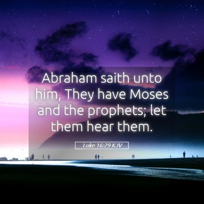 Picture 05 - Luke 16:29 KJV - Abraham saith unto him, They have Moses and the - Bible Verse Picture