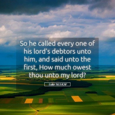 Picture 05 - Luke 16:5 KJV - So he called every one of his lord's debtors unto - Bible Verse Picture