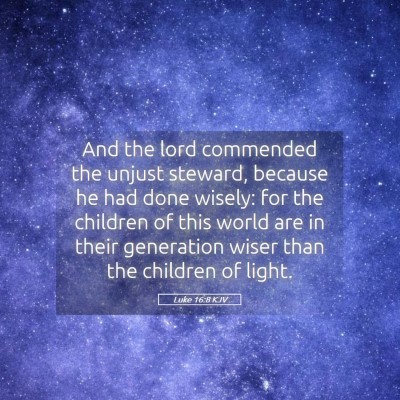 Picture 05 - Luke 16:8 KJV - And the lord commended the unjust steward, - Bible Verse Picture