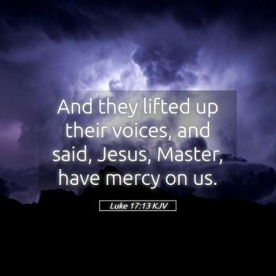 Picture 05 - Luke 17:13 KJV - And they lifted up their voices, and said, Jesus, - Bible Verse Picture