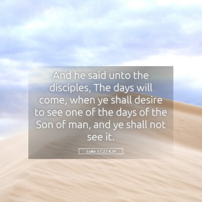 Picture 05 - Luke 17:22 KJV - And he said unto the disciples, The days will - Bible Verse Picture