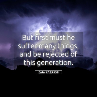 Picture 05 - Luke 17:25 KJV - But first must he suffer many things, and be - Bible Verse Picture