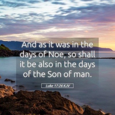 Picture 05 - Luke 17:26 KJV - And as it was in the days of Noe, so shall it be - Bible Verse Picture