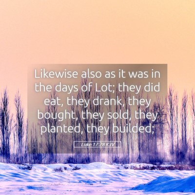 Picture 05 - Luke 17:28 KJV - Likewise also as it was in the days of Lot; they - Bible Verse Picture