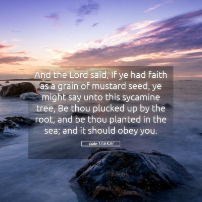 Picture 05 - Luke 17:6 KJV - And the Lord said, If ye had faith as a grain of - Bible Verse Picture