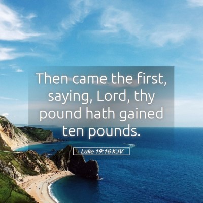 Picture 05 - Luke 19:16 KJV - Then came the first, saying, Lord, thy pound hath - Bible Verse Picture