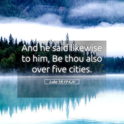 Picture 05 - Luke 19:19 KJV - And he said likewise to him, Be thou also over - Bible Verse Picture