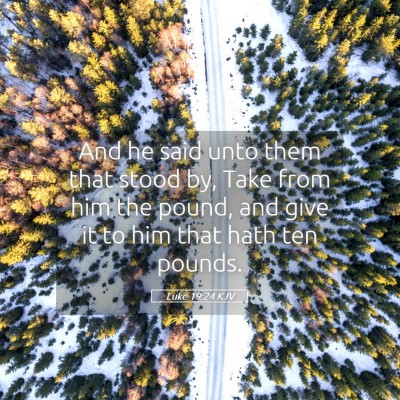 Picture 05 - Luke 19:24 KJV - And he said unto them that stood by, Take from - Bible Verse Picture