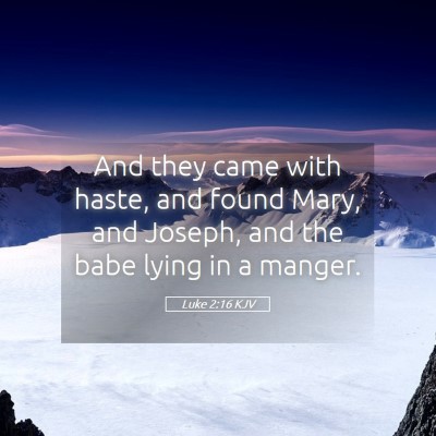 Picture 05 - Luke 2:16 KJV - And they came with haste, and found Mary, and - Bible Verse Picture