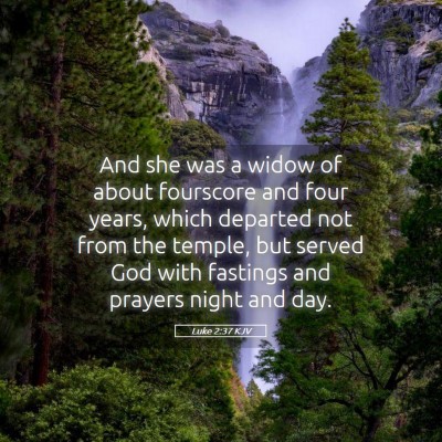 Picture 05 - Luke 2:37 KJV - And she was a widow of about fourscore and four - Bible Verse Picture