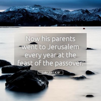 Picture 05 - Luke 2:41 KJV - Now his parents went to Jerusalem every year at - Bible Verse Picture