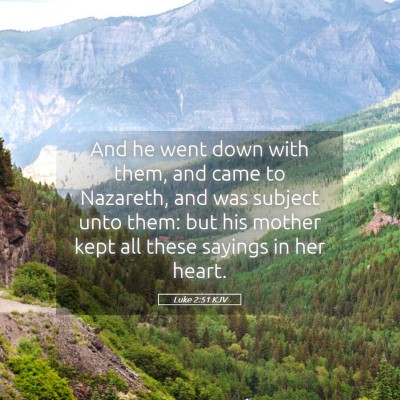 Picture 05 - Luke 2:51 KJV - And he went down with them, and came to Nazareth, - Bible Verse Picture