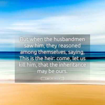Picture 05 - Luke 20:14 KJV - But when the husbandmen saw him, they reasoned - Bible Verse Picture