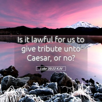 Picture 05 - Luke 20:22 KJV - Is it lawful for us to give tribute unto Caesar, - Bible Verse Picture