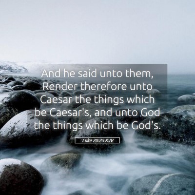Picture 05 - Luke 20:25 KJV - And he said unto them, Render therefore unto - Bible Verse Picture