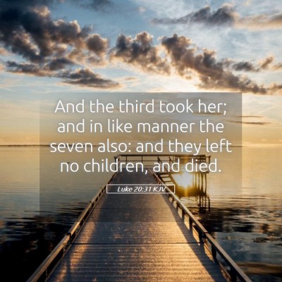 Picture 05 - Luke 20:31 KJV - And the third took her; and in like manner the - Bible Verse Picture