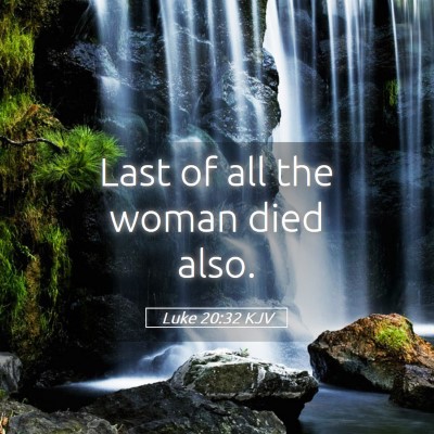 Picture 05 - Luke 20:32 KJV - Last of all the woman died - Bible Verse Picture