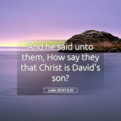 Picture 05 - Luke 20:41 KJV - And he said unto them, How say they that Christ - Bible Verse Picture