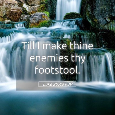 Picture 05 - Luke 20:43 KJV - Till I make thine enemies thy - Bible Verse Picture