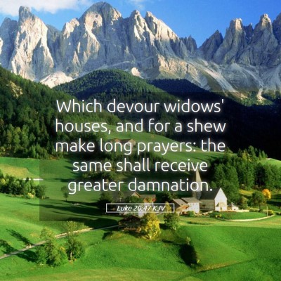 Picture 05 - Luke 20:47 KJV - Which devour widows' houses, and for a shew make - Bible Verse Picture